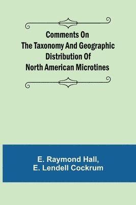 E Raymond Hall, E Lendell Cockrum - Comments on the Taxonomy and Geographic Distribution of North American Microtines, Häftad. Tillgänglighet: Lägg i varukorg