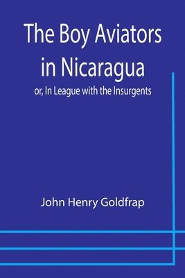 Boy Aviators in Nicaragua; or, In League with the Insurgents