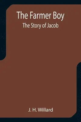 J H Willard - Farmer Boy; the Story of Jacob, Häftad. Tillgänglighet: Lägg i varukorg