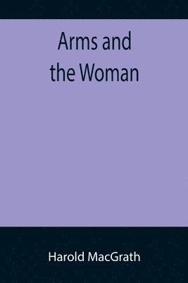 Harold Macgrath - Arms and the Woman, Häftad