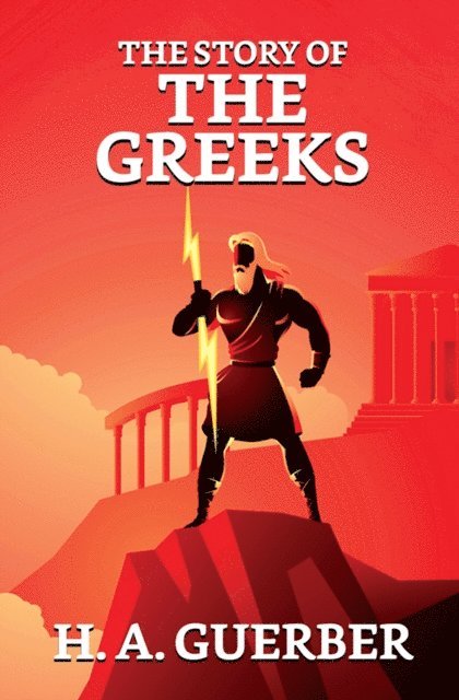 H. A. Guerber - Story of the Greeks, E-bok