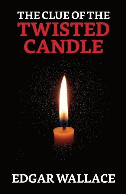 Edgar Wallace - Clue of the Twisted Candle, E-bok