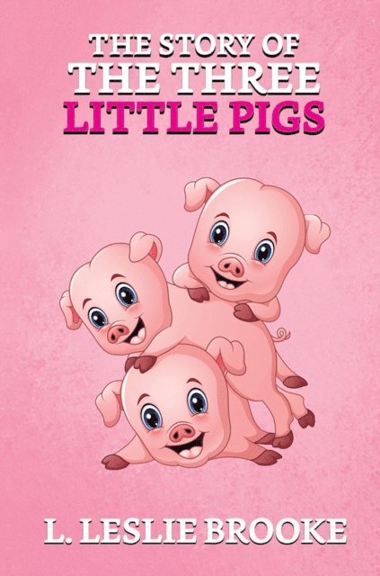 L. Leslie Brooke - Story of the Three Little Pigs, E-bok