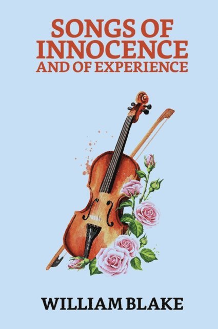 William Blake - Songs of Innocence and of Experience, E-bok