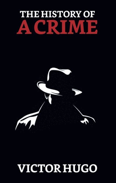 Victor Hugo - History of a Crime, E-bok