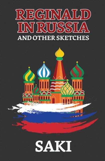 Saki - Reginald in Russia, and Other Sketches, E-bok