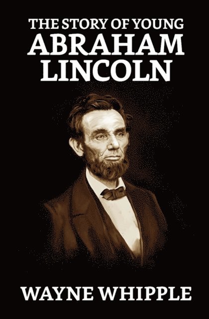 Wayne Whipple - Story of Young Abraham Lincoln, E-bok