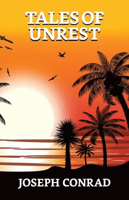 Joseph Conrad - Tales of Unrest, E-bok