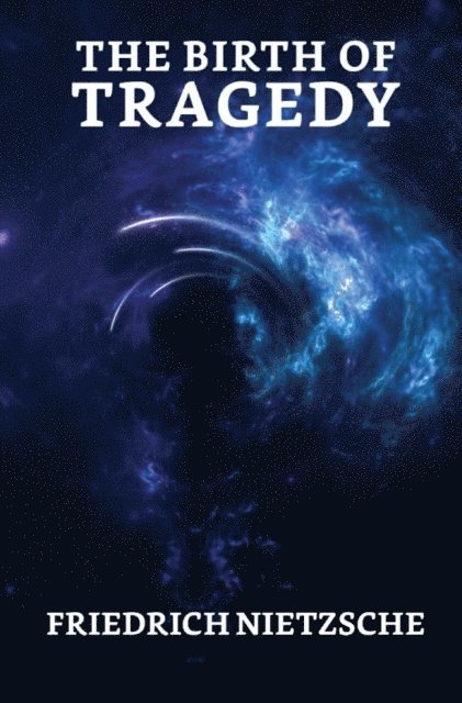 Friedrich Nietzsche - Birth of Tragedy, E-bok