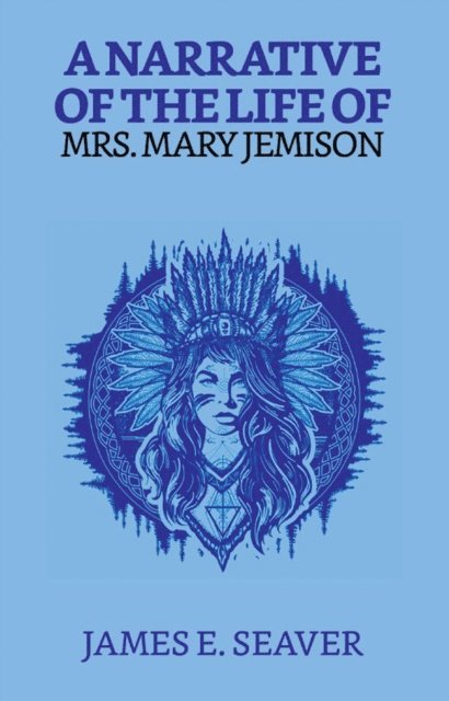 James E. Seaver - Narrative Of The Life Of Mrs. Mary Jemison, E-bok