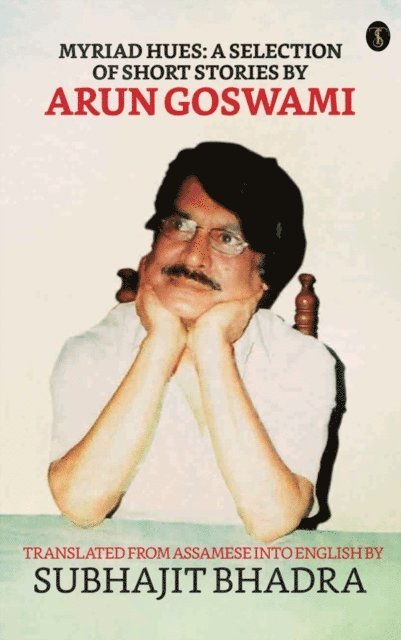 Subhajit Bhadra - Myriad Hues: A Selection Of Short Stories By Arun Goswami, E-bok