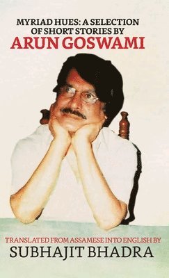 Subhajit Bhadra - Selected Stories of Arun Goswami, Inbunden