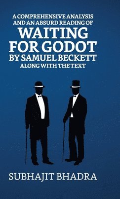 Subhajit Bhadra - Comprehensive Analysis of Absurdist Reading of Waiting for Godot by Samuel Beckett Along with the Text, Inbunden
