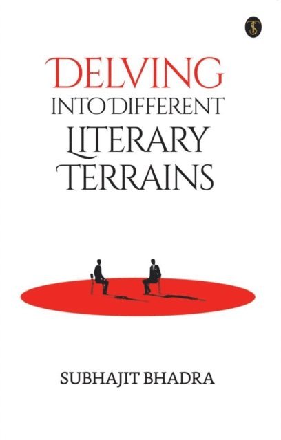 Subhajit Bhadra - Delving Into Different Literary Terrains, E-bok
