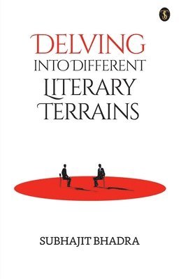Subhajit Bhadra - Delving into Different Literary Terrains, Häftad
