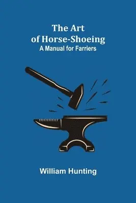 William Hunting - Art of Horse-Shoeing, Häftad. Tillgänglighet: Lägg i varukorg