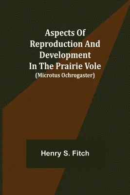 Henry S Fitch - Aspects of Reproduction and Development in the Prairie Vole (Microtus ochrogaster), Häftad. Tillgänglighet: Lägg i varukorg