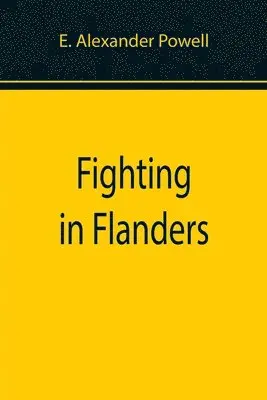 E Alexander Powell - Fighting in Flanders, Häftad. Tillgänglighet: Lägg i varukorg
