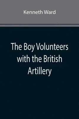 Kenneth Ward - Boy Volunteers with the British Artillery, Häftad. Tillgänglighet: Lägg i varukorg