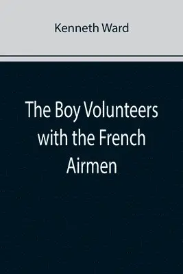 Kenneth Ward - Boy Volunteers with the French Airmen, Häftad. Tillgänglighet: Lägg i varukorg