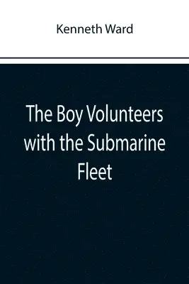 Kenneth Ward - Boy Volunteers with the Submarine Fleet, Häftad. Tillgänglighet: Lägg i varukorg