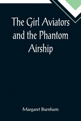 Margaret Burnham - Girl Aviators and the Phantom Airship, Häftad. Tillgänglighet: Lägg i varukorg