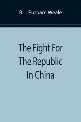 B L Putnam Weale - Fight For The Republic In China, Häftad. Tillgänglighet: Lägg i varukorg