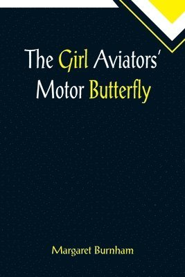 Margaret Burnham - Girl Aviators' Motor Butterfly, Häftad. Tillgänglighet: Lägg i varukorg