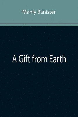 Manly Banister - Gift from Earth, Häftad