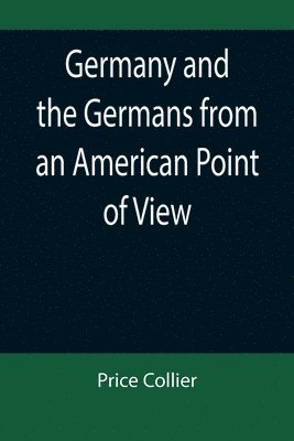 Price Collier - Germany and the Germans from an American Point of View, Häftad. Tillgänglighet: Lägg i varukorg