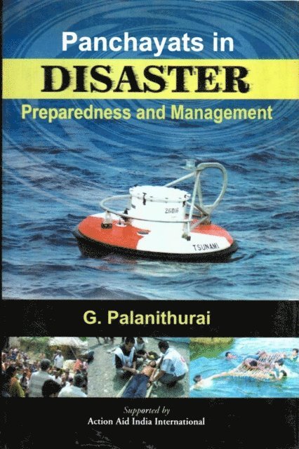G. Palanithurai - Panchayats in Disaster Preparedness and Management: Gujarat, Orissa, Andhra Pradesh and Tamil Nadu [With Successful Case Studies], E-bok