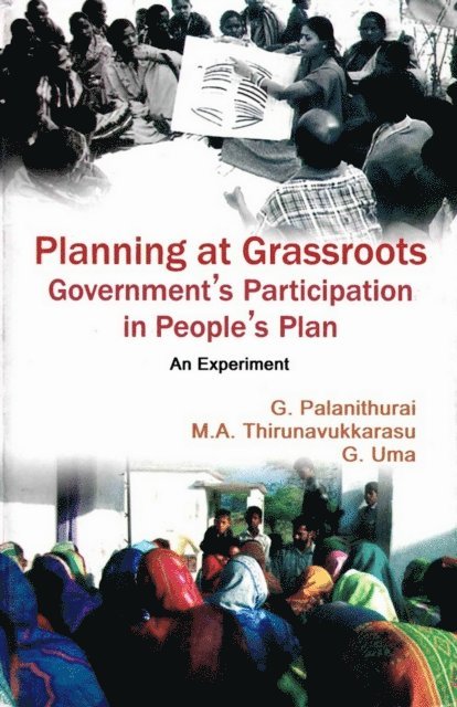 G. Uma, M. A. Thirunavukkarasu, G. Palanithurai - Planning at Grassroots: Government's Participation in People's Plan an Experiment, E-bok
