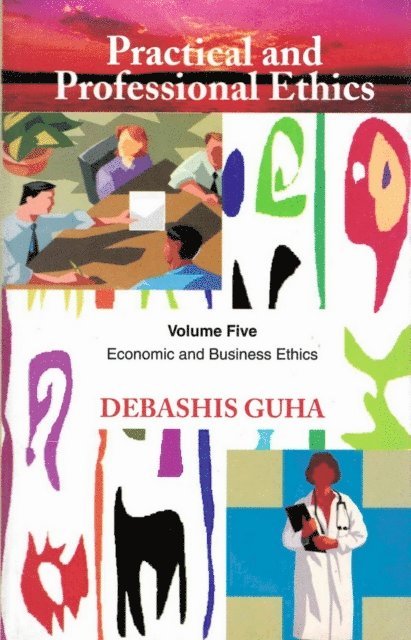 Debashis Guha - Practical and Professional Ethics: Economic and Business Ethics, E-bok