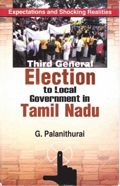 G. Palanithurai - Third General Election to Local Government in Tamil Nadu: Expectations and Shocking Realities, E-bok