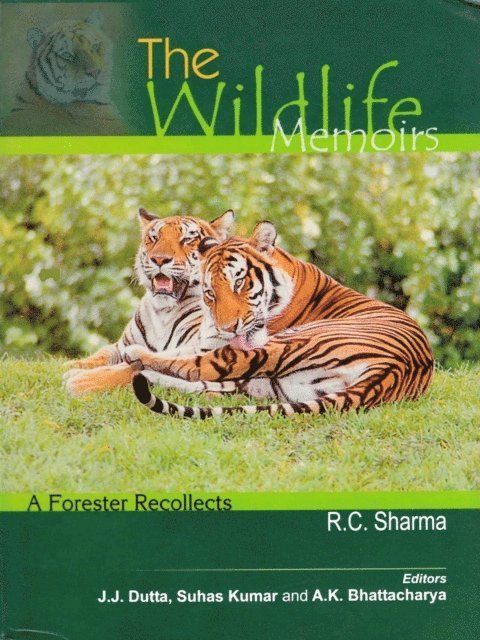 A. K. Bhattacharya, J. J. Dutta, R. C. Sharma - Wildlife Memoirs: A Forester Recollects, E-bok