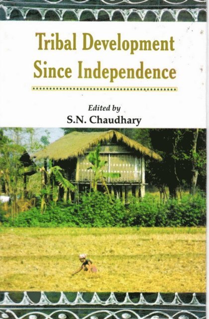 S. N. Chaudhary - Tribal Development Since Independence, E-bok