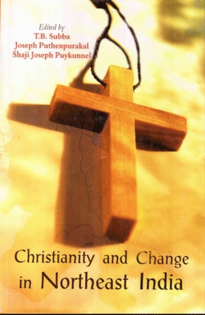 Shaji Joseph Puykunnel, Joseph Puthenpurakal, T. B. Subba - Christianity and Change in Northeast India, E-bok