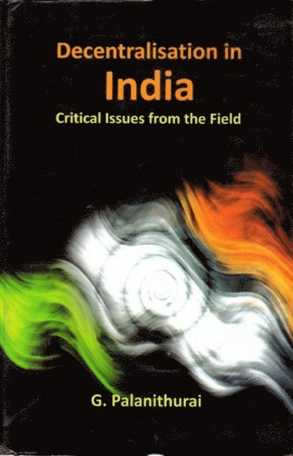 G. Palanithurai - Decentralisation in India Critical Issues from the Field, E-bok