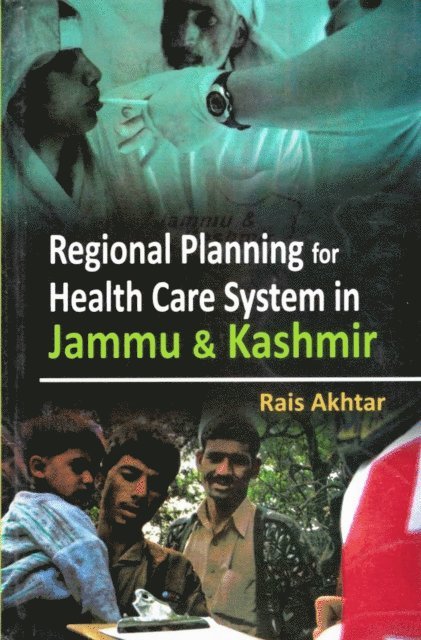 Rais Akhtar - Regional Planning for Health Care System in Jammu and Kashmir, E-bok