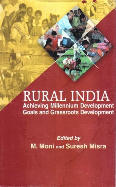 Suresh Misra, M. Moni - Rural India: Achieving Millennium Development Goals and Grassroots Development, E-bok