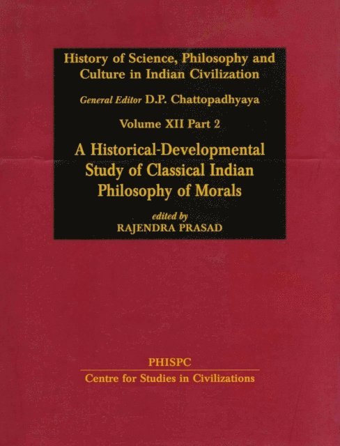 Rajendra Prasad, D. P. Chattopadhyaya - History of Science, Philosophy and Culture in Indian Civilization: A Historical-Developmental Study of Classical Indian Philosophy of Morals, E-bok