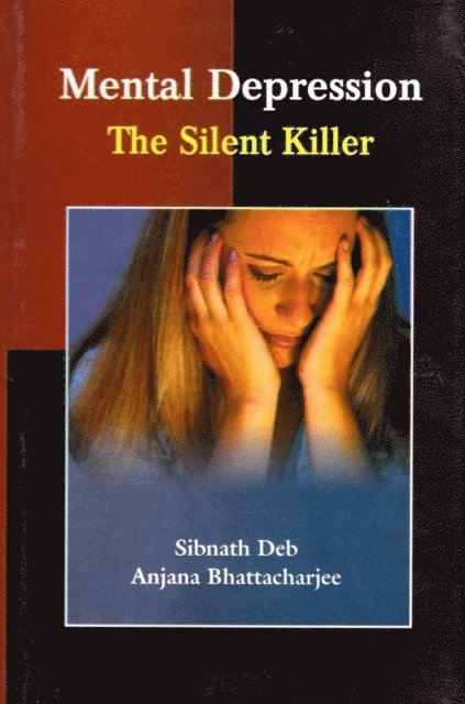 Anjana Bhattacharjee, Sibnath Deb - Mental Depression: The Silent Killer, E-bok