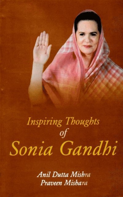 Praveen Mishara, Anil Dutta Mishra - Inspiring Thoughts of Sonia Gandhi, E-bok