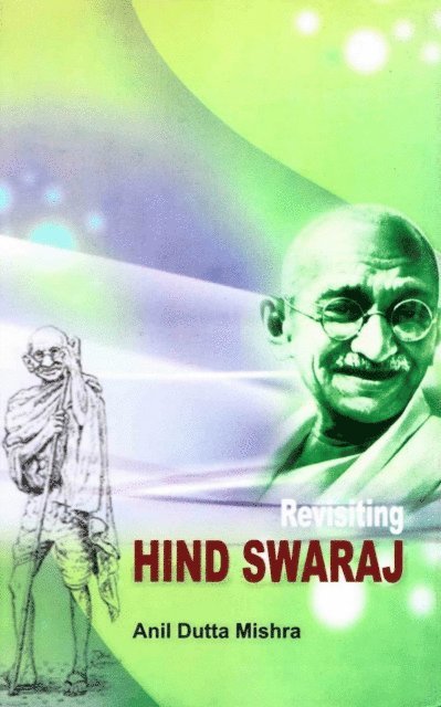 Anil Dutta Mishra - Revisiting Hind Swaraj, E-bok