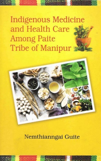 Nemthianngai Guite - Indigenous Medicine and Health Care among Paite Tribe of Manipur, E-bok
