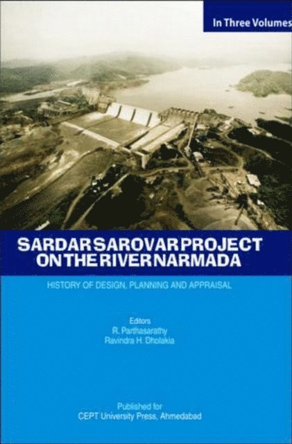 Ravindra H. Dholakia, R. Parthasarathy - Sardar Sarovar Project on the River Narmada: History of Design, Planning and Appraisal, E-bok