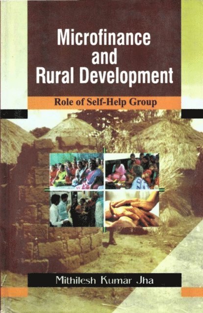 Mithilesh Kumar Jha - Microfinance and Rural Development: Role of Self-Help Groups, E-bok