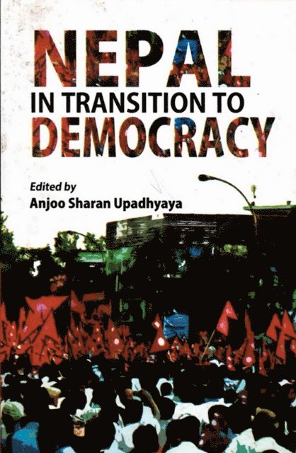 Anjoo Sharan Upadhyaya - Nepal in Transition to Democracy, E-bok