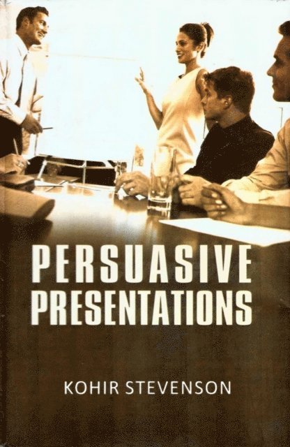 K. Stevenson - Persuasive Presentations, E-bok
