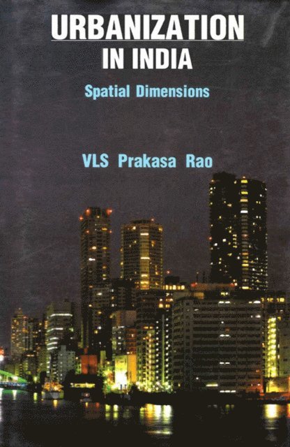 V L S Prakasa Rao - Urbanization in India Spatial Dimensions, E-bok